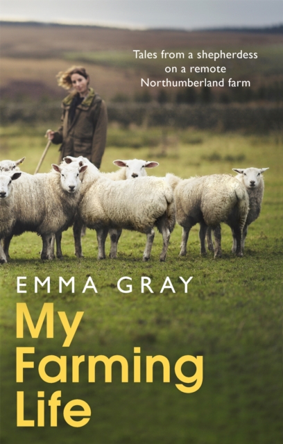 My Farming Life : Tales from a shepherdess on a remote Northumberland farm, Hardback Book