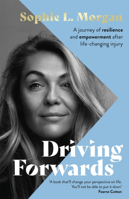 Driving Forwards : A journey of resilience and empowerment after life-changing injury, Hardback Book