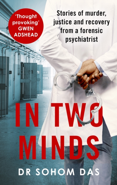 In Two Minds : Shocking true stories of murder, justice and recovery from a forensic psychiatrist, EPUB eBook