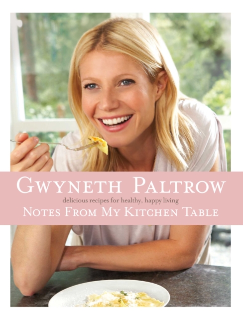 Notes from My Kitchen Table : Delicious, Easy Recipes for Healthy, Happy Living, Hardback Book