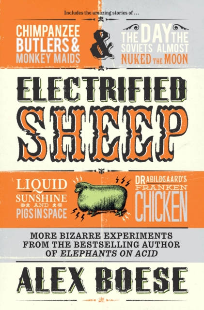 Electrified Sheep : Bizarre experiments from the bestselling author of Elephants on Acid, EPUB eBook