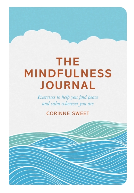 The Mindfulness Journal : Exercises to help you find peace and calm wherever you are, EPUB eBook