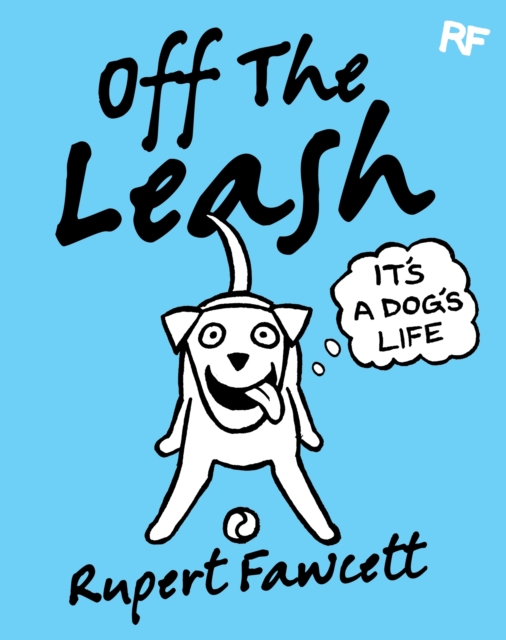 Off The Leash: It's a Dog's Life, Hardback Book