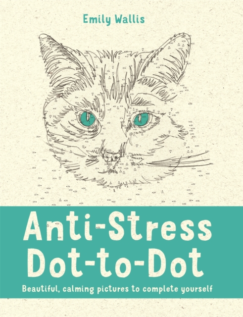 Anti-Stress Dot-to-Dot : Beautiful, Calming Pictures to Complete Yourself, Paperback / softback Book