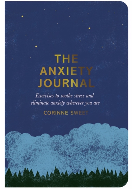 The Anxiety Journal : Exercises to Soothe Stress and Eliminate Anxiety Wherever You Are, Paperback / softback Book