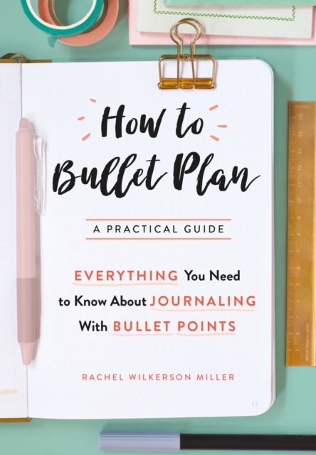 How To Bullet Plan : Everything You Need to Know About Journaling with Bullet Points, EPUB eBook