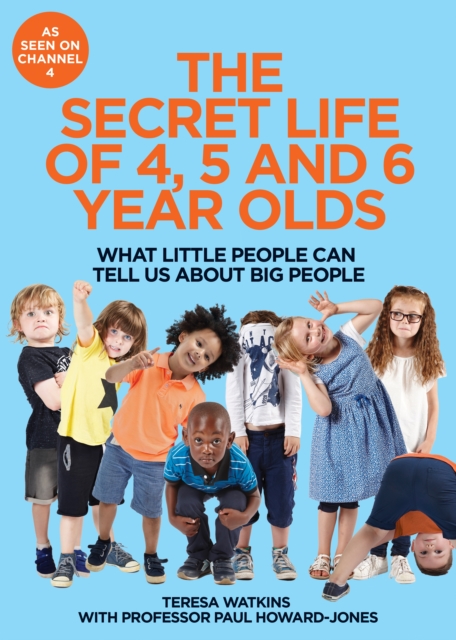The Secret Life of 4, 5 and 6 Year Olds : What Little People Can Tell Us About Big People, EPUB eBook