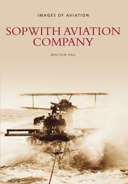 Sopwith Aviation Company : Images of Aviation, Paperback / softback Book