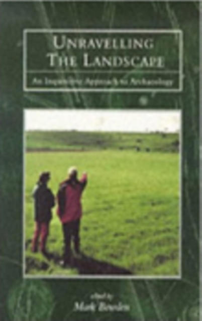 Unravelling the Landscape : An Inquisitive Approach to Archaeology, Paperback / softback Book
