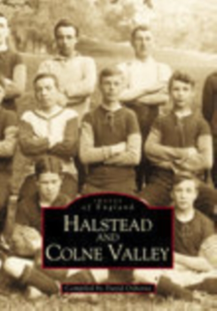 Halstead and Colne Valley: Images of England, Paperback / softback Book