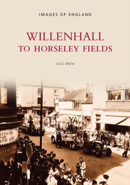 Willenhall to Horseley Fields : Images of England, Paperback / softback Book