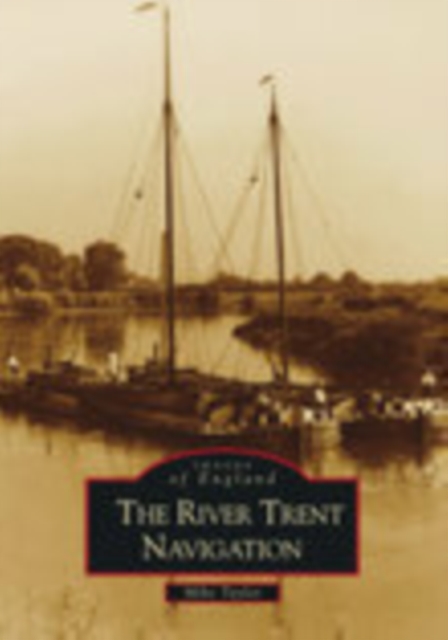 The River Trent Navigation : Images of England, Paperback / softback Book
