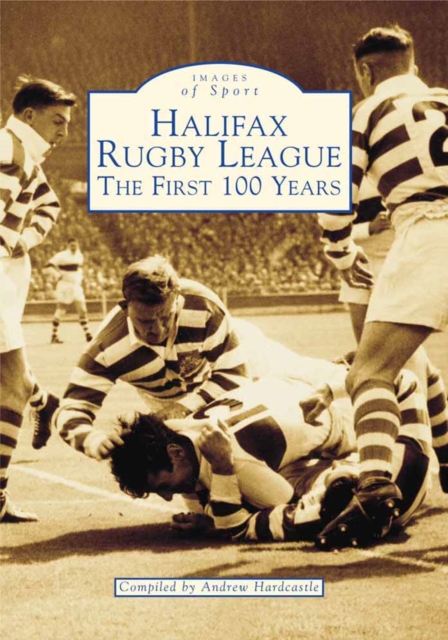 Halifax Rugby League: the First 100 Years, Paperback / softback Book
