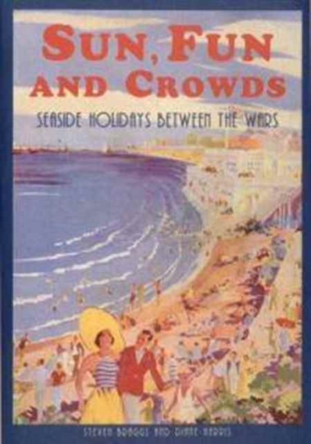 Sun, Fun and Crowds : British Seaside Holidays Between the Wars, Paperback / softback Book