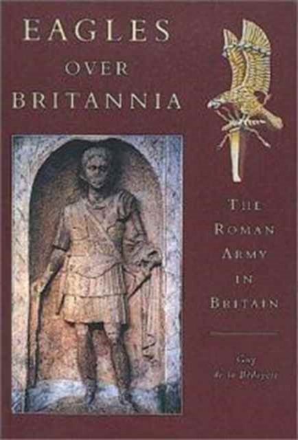 Eagles Over Britannia : The Roman Army in Britain, Hardback Book