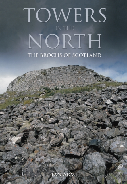 Towers in the North : The Brochs of Scotland, Paperback / softback Book