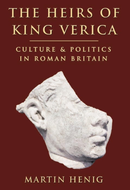 The Heirs of King Verica : Culture and Politics in Roman Britain, Paperback / softback Book
