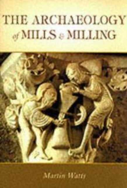 The Archaeology of Mills and Milling, Paperback / softback Book