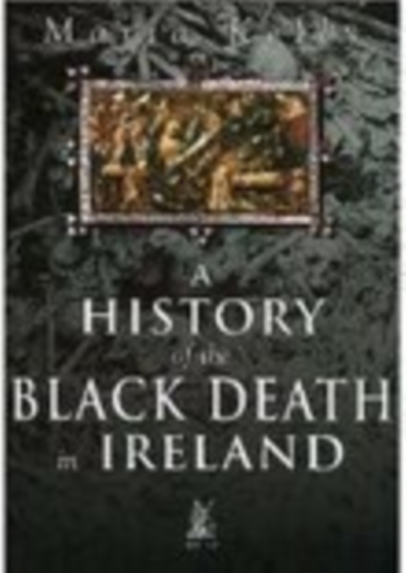 A History of the Black Death in Ireland, Paperback / softback Book