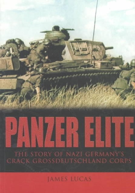Panzer Elite : The Story of Nazi Germany's Crack Grossdeutschland Corps, Paperback / softback Book