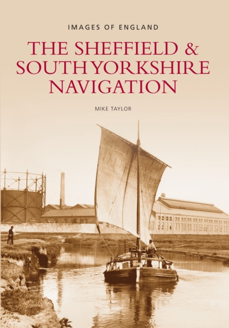 The Sheffield and South Yorkshire Navigation : Images of England, Paperback / softback Book