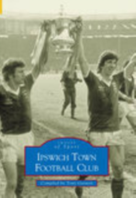 Ipswich Town Football Club, Paperback / softback Book