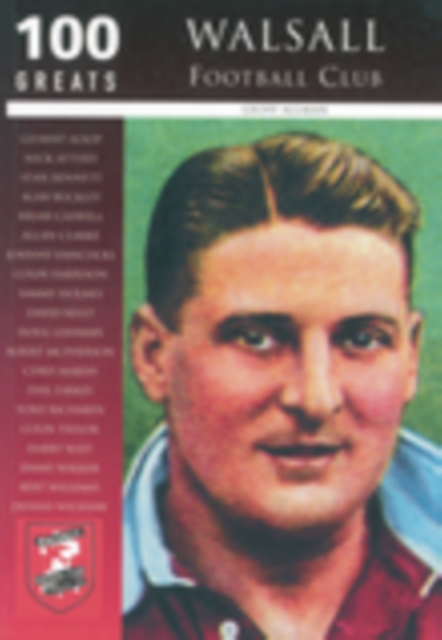 Walsall Football Club: 100 Greats, Paperback / softback Book