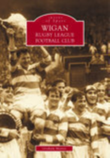 Wigan Rugby League Football Club: Images of Sport, Paperback / softback Book