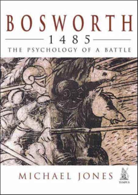 Bosworth 1485 : The Psychology of a Battle, Hardback Book