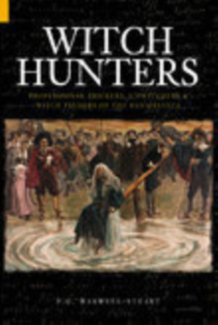 Witch Hunters : Professional Prickers, Unwitchers and Witch-finders of the Renaissance, Hardback Book