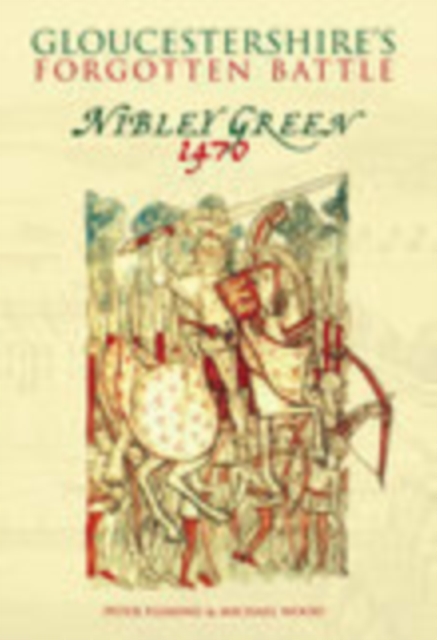 Gloucestershire's Forgotten Battle : Nibley Green 1470, Paperback / softback Book