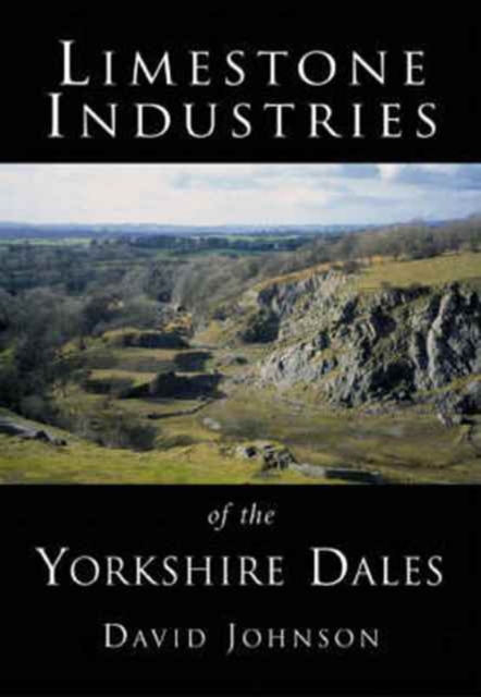 Limestone Industries of the Yorkshire Dales, Paperback / softback Book