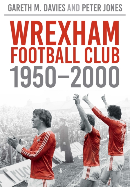 Wrexham FC 1950-2000 : Images of Sport, Paperback / softback Book