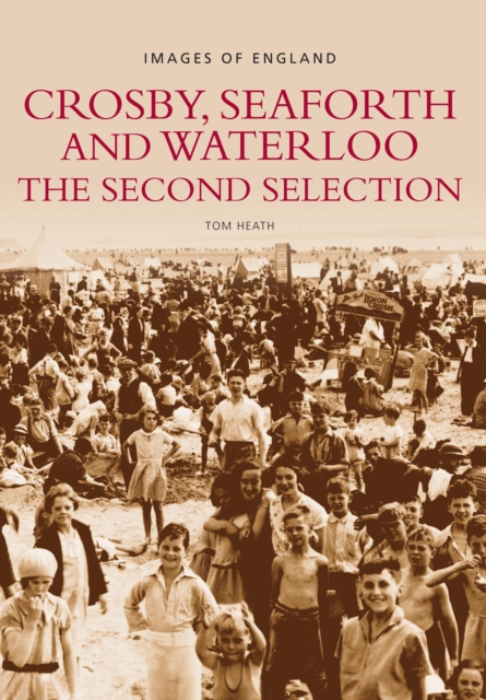 Crosby, Seaforth and Waterloo: The Second Selection : Images of England, Paperback / softback Book