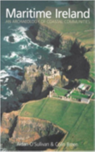 Maritime Ireland : An Archaeology of Coastal Communities, Paperback / softback Book