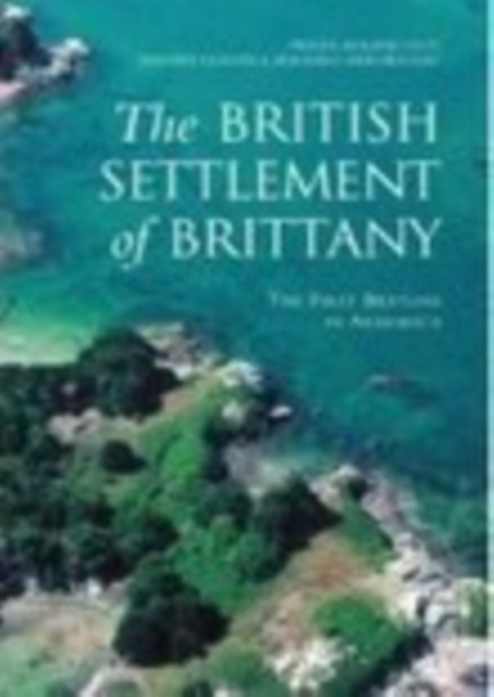 The British Settlement of Brittany : The First Bretons in Armorica, Paperback / softback Book