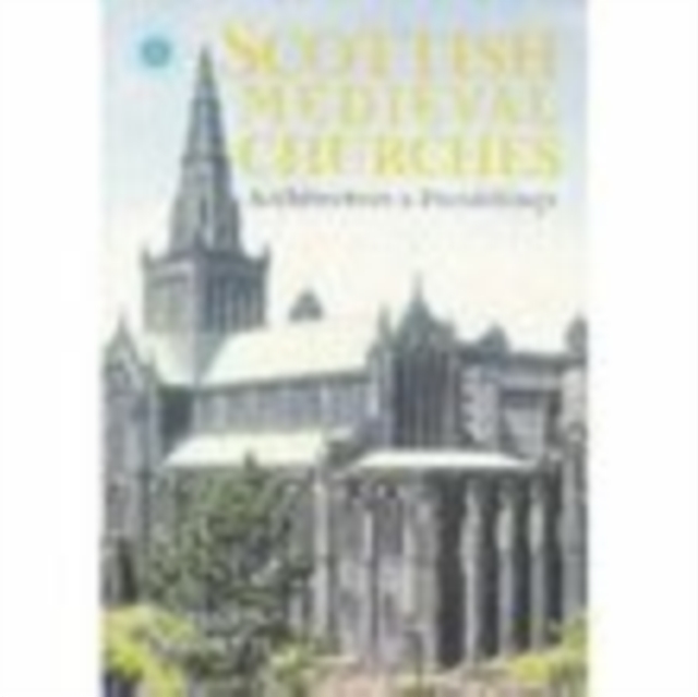 Scottish Medieval Churches : Architecture and Furnishings, Paperback / softback Book
