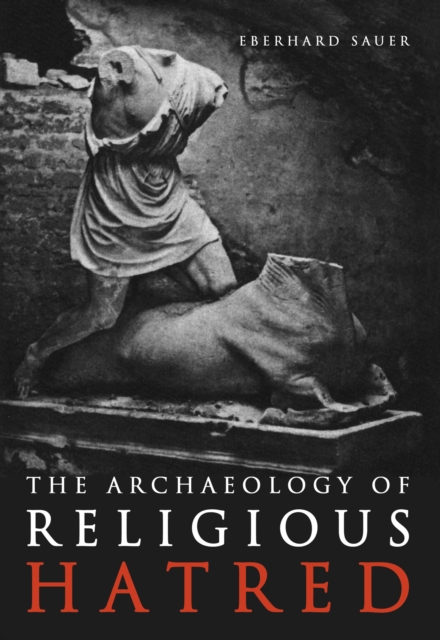 The Archaeology of Religious Hatred, Paperback / softback Book