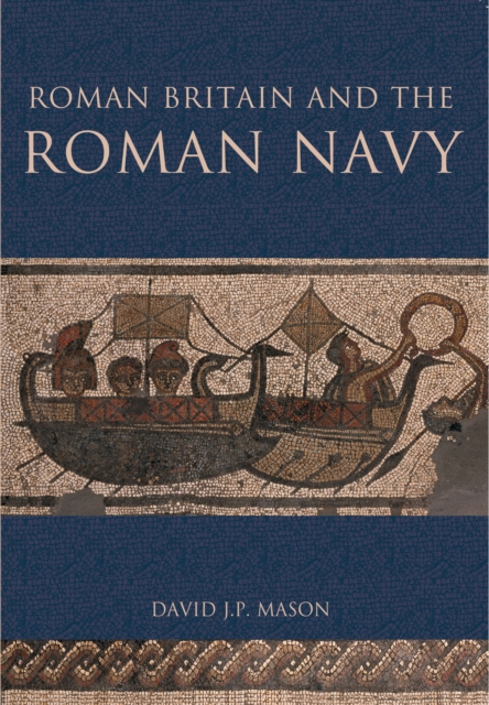 Roman Britain and the Roman Navy, Paperback / softback Book