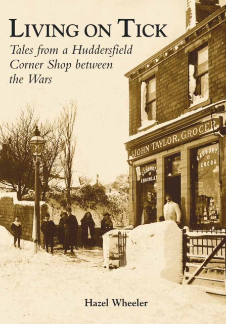 Living on Tick : Tales from a Huddersfield Corner Shop Between the Wars, Paperback / softback Book