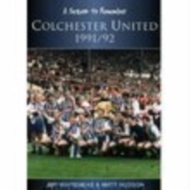 Colchester United 1991/92 : A Season to Remember, Paperback / softback Book