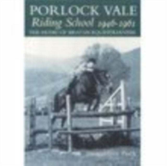 Porlock Vale Riding School 1946-1961 : The Home of British Equestrianism, Paperback / softback Book