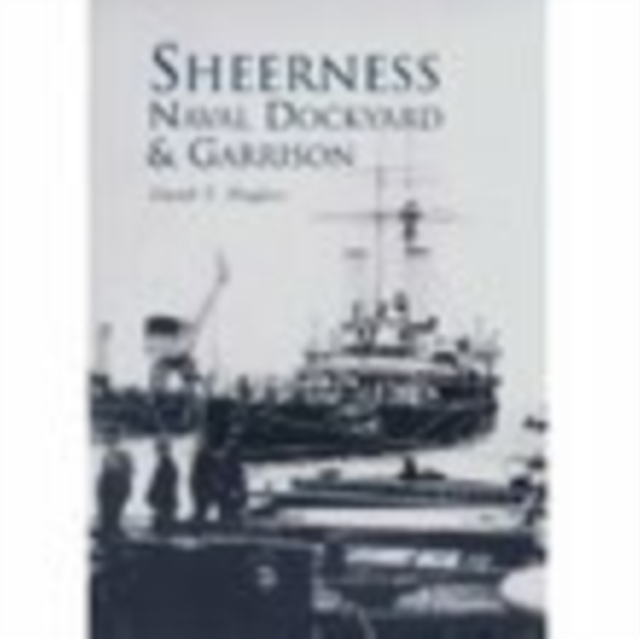 Sheerness Naval Dockyard and Garrison, Paperback / softback Book