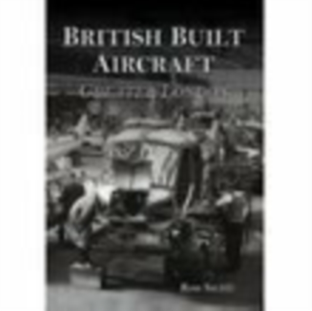 British Built Aircraft Volume 1 : Greater London, Paperback / softback Book