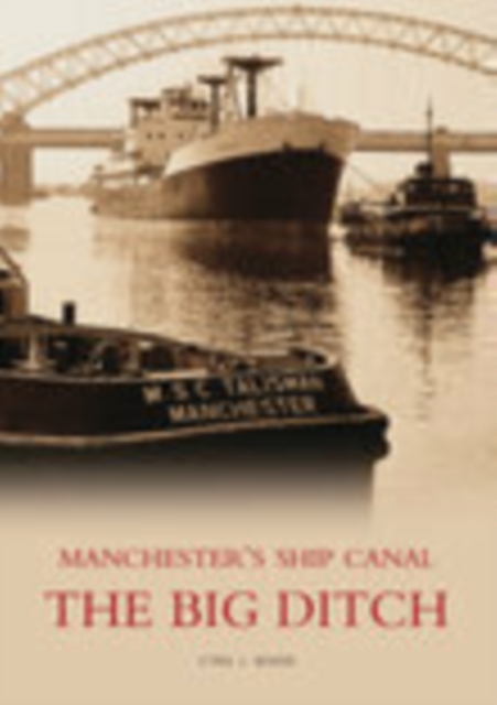 The Big Ditch: Manchester's Ship Canal, Paperback / softback Book