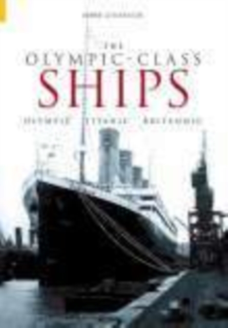 The Olympic Class Ships : Olympic, Titanic, Britannic, Paperback / softback Book