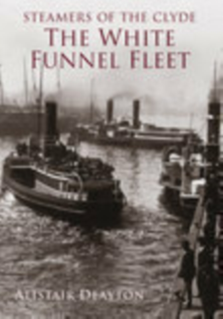 Steamers of the Clyde : The White Funnel Fleet, Paperback / softback Book