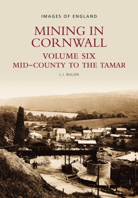 Mining in Cornwall Vol 6 : Mid-County to the Tamar, Paperback / softback Book