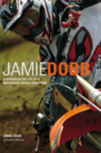 Jamie Dobb : A Season in the Life of a Motocross World Champion, Paperback / softback Book