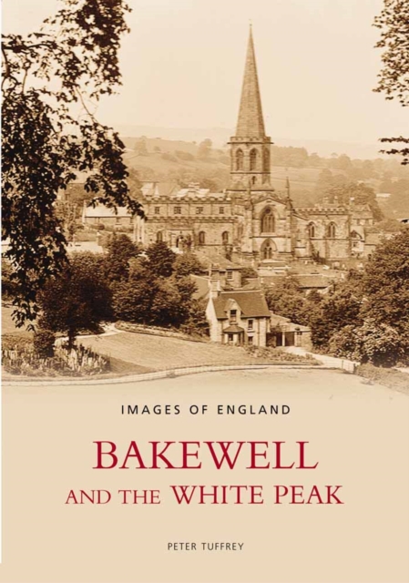 Bakewell and the White Peak, Paperback / softback Book